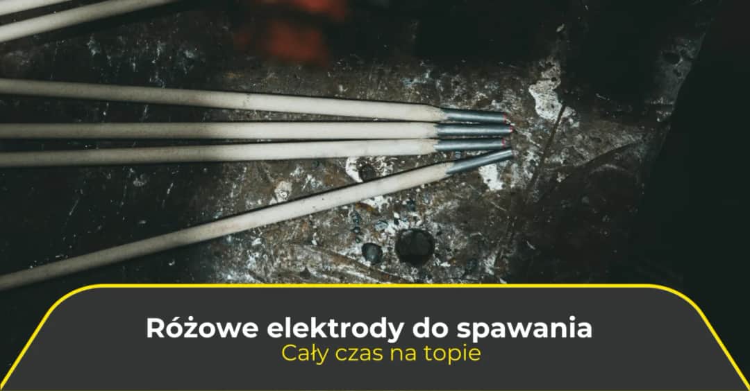 Jak dobrać elektrody do spawarki inwertorowej? Poradnik eksperta.